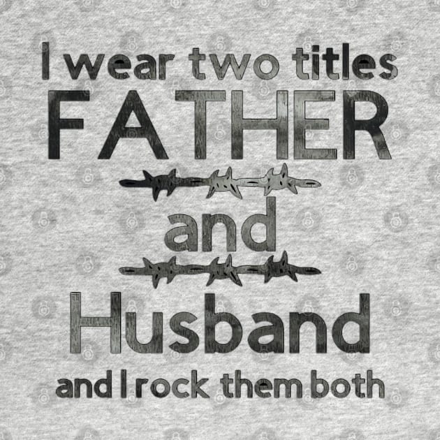 I Wear Two Titles Father & Husband [Black Letters] by Trinity Trinkets Custom Creations